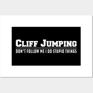 Cliff Jumping Don't follow me I do stupid Things Posters and Art